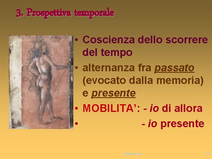 3. Prospettiva temporale • Coscienza dello scorrere del tempo • alternanza fra passato (evocato 3. Prospettiva temporale • Coscienza dello scorrere del tempo • alternanza fra passato (evocato