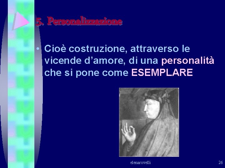 5. Personalizzazione • Cioè costruzione, attraverso le vicende d’amore, di una personalità che si 5. Personalizzazione • Cioè costruzione, attraverso le vicende d’amore, di una personalità che si