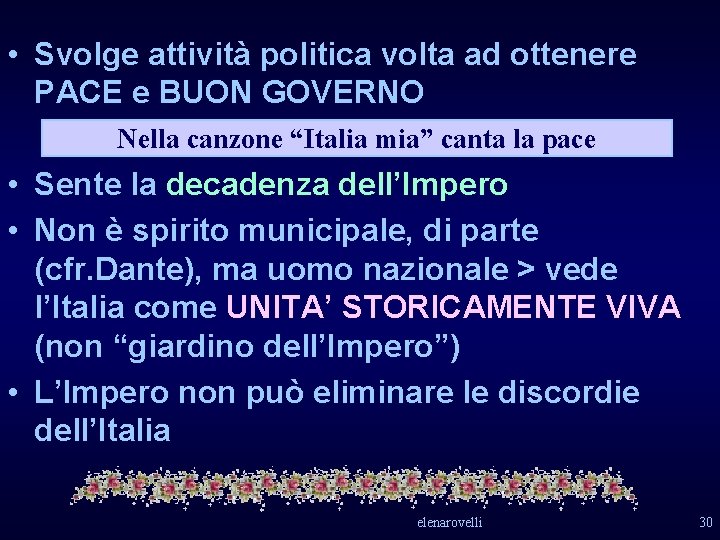 • Svolge attività politica volta ad ottenere PACE e BUON GOVERNO Nella canzone • Svolge attività politica volta ad ottenere PACE e BUON GOVERNO Nella canzone