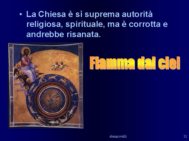 • La Chiesa è sì suprema autorità religiosa, spirituale, ma è corrotta e • La Chiesa è sì suprema autorità religiosa, spirituale, ma è corrotta e