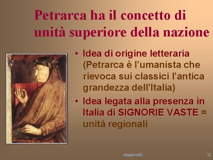 Petrarca ha il concetto di unità superiore della nazione • Idea di origine letteraria Petrarca ha il concetto di unità superiore della nazione • Idea di origine letteraria