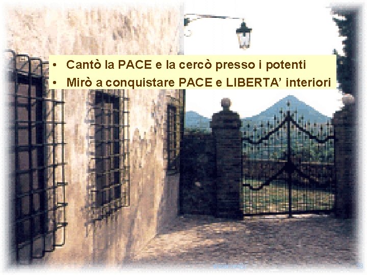 • Cantò la PACE e la cercò presso i potenti • Mirò a • Cantò la PACE e la cercò presso i potenti • Mirò a