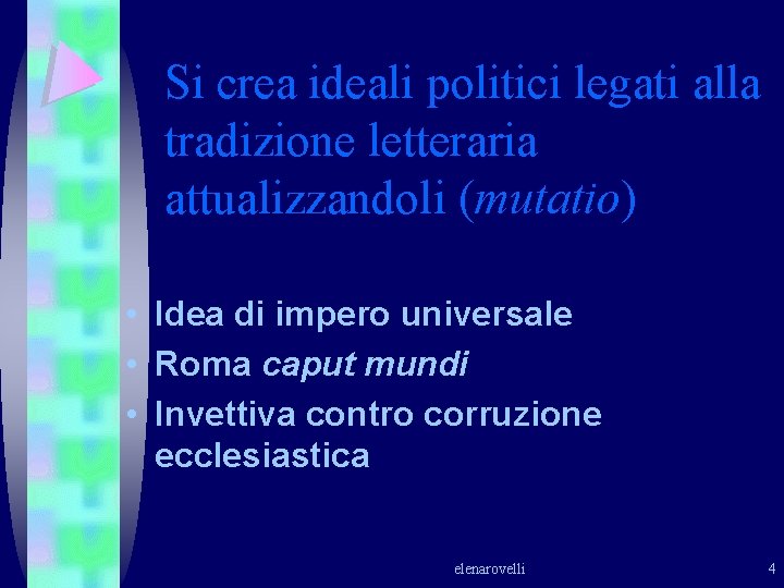 Si crea ideali politici legati alla tradizione letteraria attualizzandoli (mutatio) • Idea di impero Si crea ideali politici legati alla tradizione letteraria attualizzandoli (mutatio) • Idea di impero