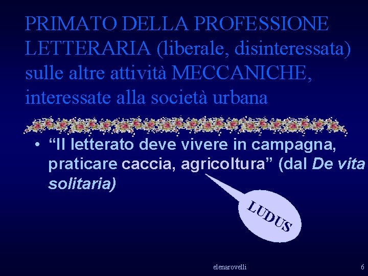 PRIMATO DELLA PROFESSIONE LETTERARIA (liberale, disinteressata) sulle altre attività MECCANICHE, interessate alla società urbana PRIMATO DELLA PROFESSIONE LETTERARIA (liberale, disinteressata) sulle altre attività MECCANICHE, interessate alla società urbana