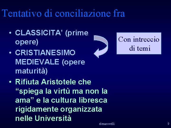 Tentativo di conciliazione fra • CLASSICITA’ (prime opere) • CRISTIANESIMO MEDIEVALE (opere maturità) • Tentativo di conciliazione fra • CLASSICITA’ (prime opere) • CRISTIANESIMO MEDIEVALE (opere maturità) •
