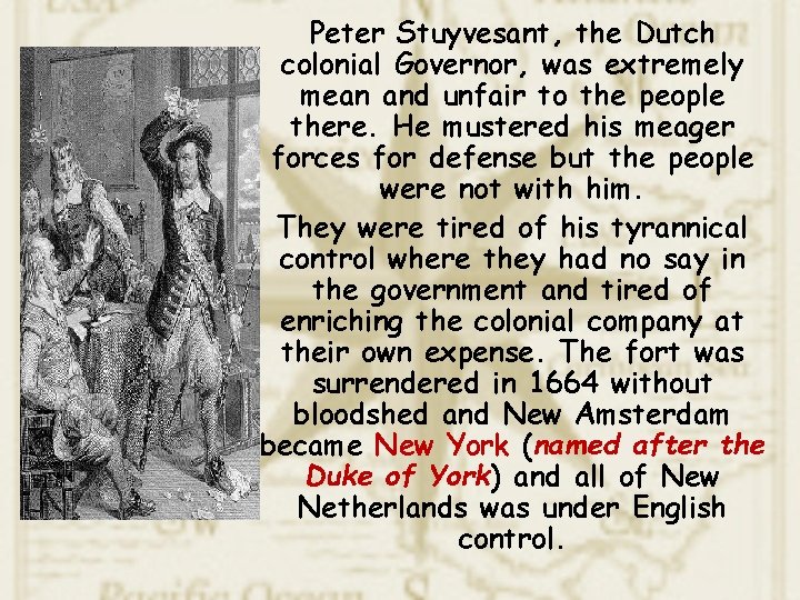 Peter Stuyvesant, the Dutch colonial Governor, was extremely mean and unfair to the people