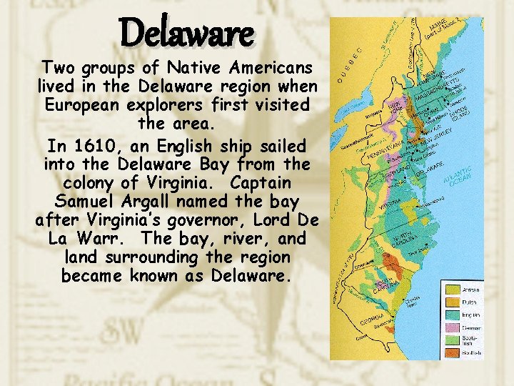 Delaware Two groups of Native Americans lived in the Delaware region when European explorers