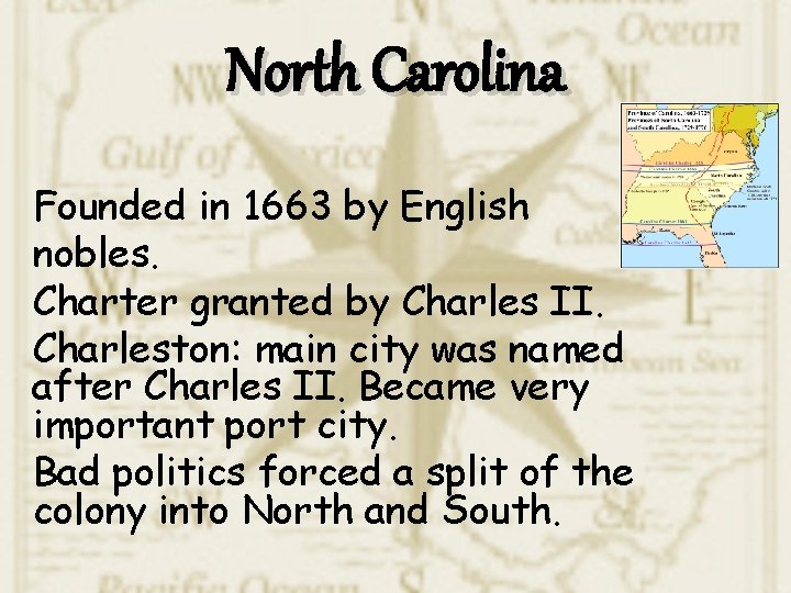 North Carolina Founded in 1663 by English nobles. Charter granted by Charles II. Charleston: