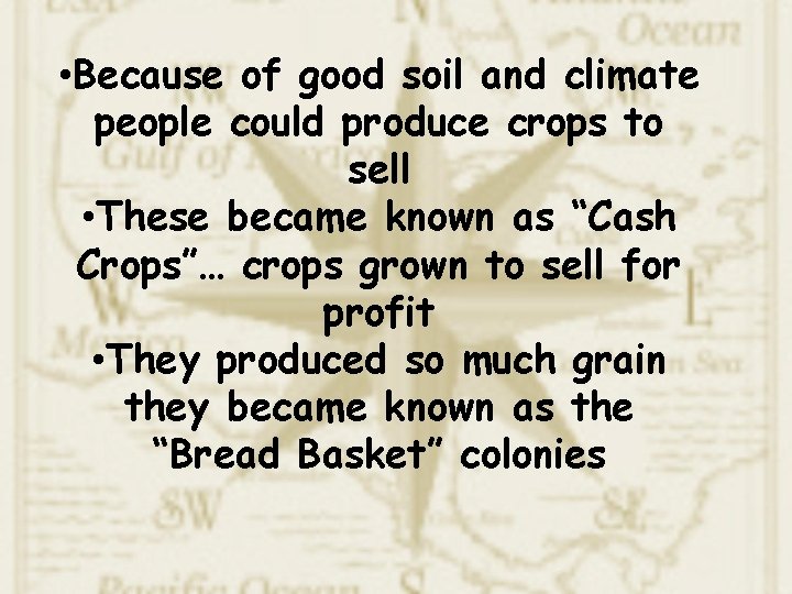 • Because of good soil and climate people could produce crops to sell
