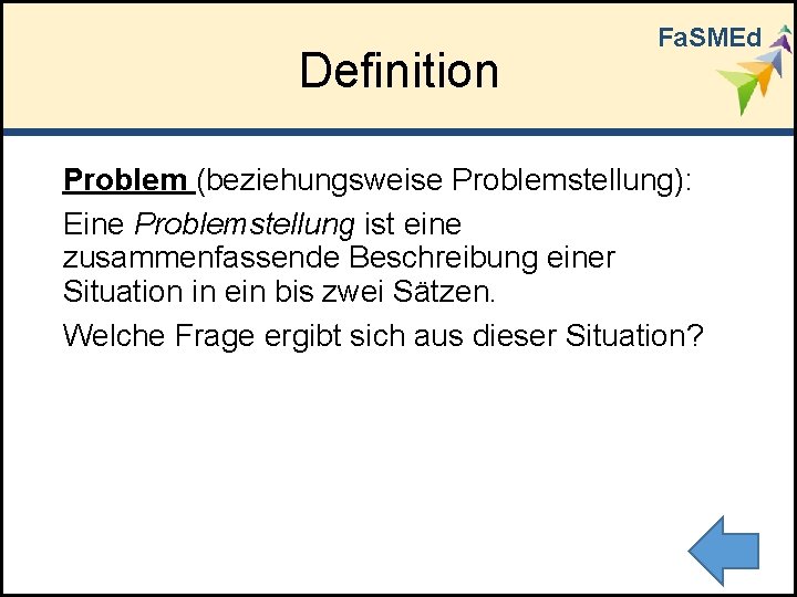 Definition Fa. SMEd Problem (beziehungsweise Problemstellung): Eine Problemstellung ist eine zusammenfassende Beschreibung einer Situation