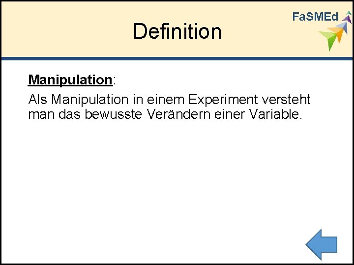 Definition Fa. SMEd Manipulation: Als Manipulation in einem Experiment versteht man das bewusste Verändern