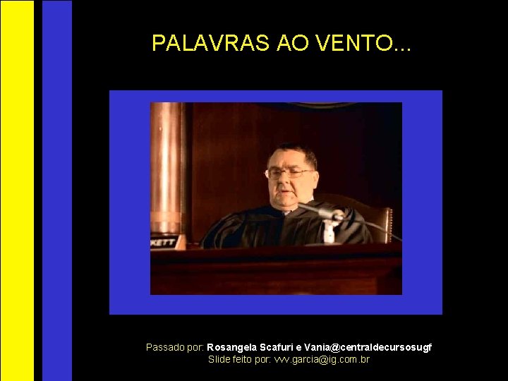 PALAVRAS AO VENTO. . . Passado por: Rosangela Scafuri e Vania@centraldecursosugf Slide feito por: