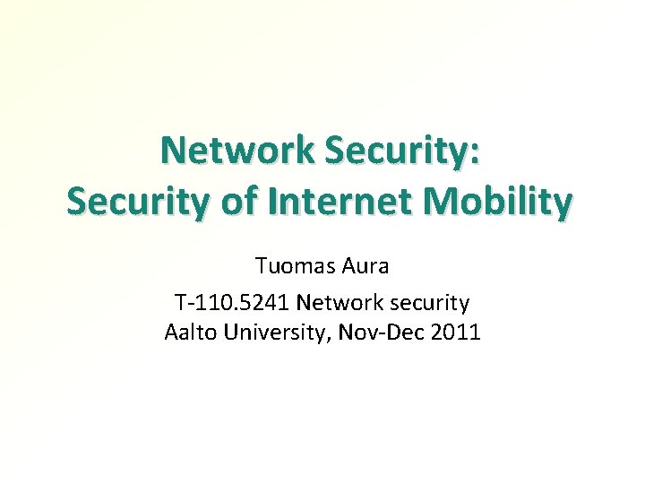 Network Security: Security of Internet Mobility Tuomas Aura T-110. 5241 Network security Aalto University,