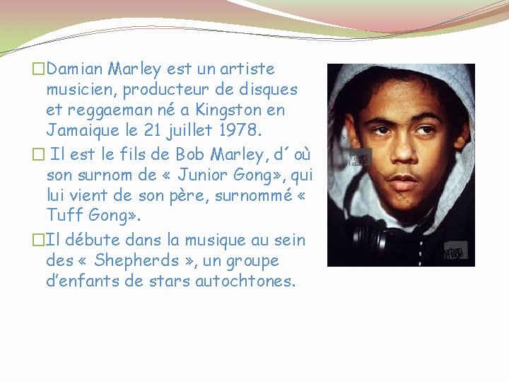 �Damian Marley est un artiste musicien, producteur de disques et reggaeman né a Kingston