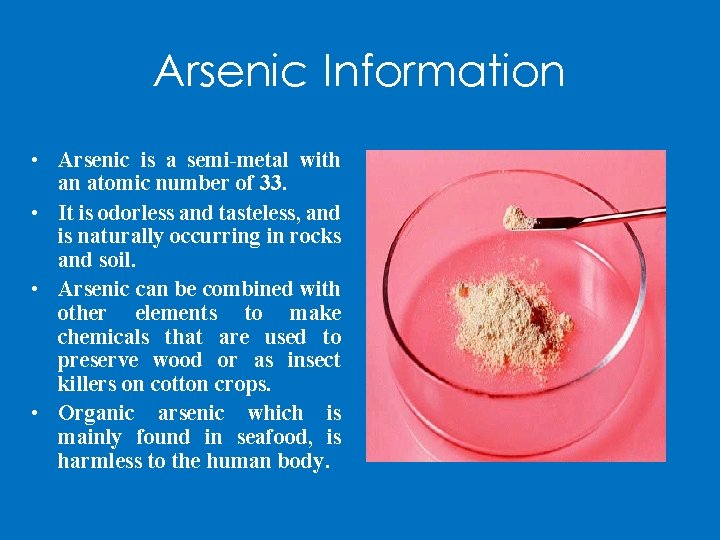 Arsenic Information • Arsenic is a semi-metal with an atomic number of 33. •