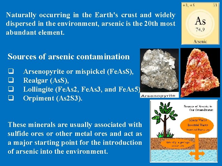 Naturally occurring in the Earth's crust and widely dispersed in the environment, arsenic is