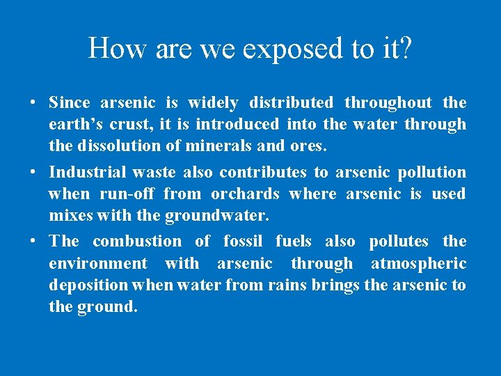 How are we exposed to it? • Since arsenic is widely distributed throughout the
