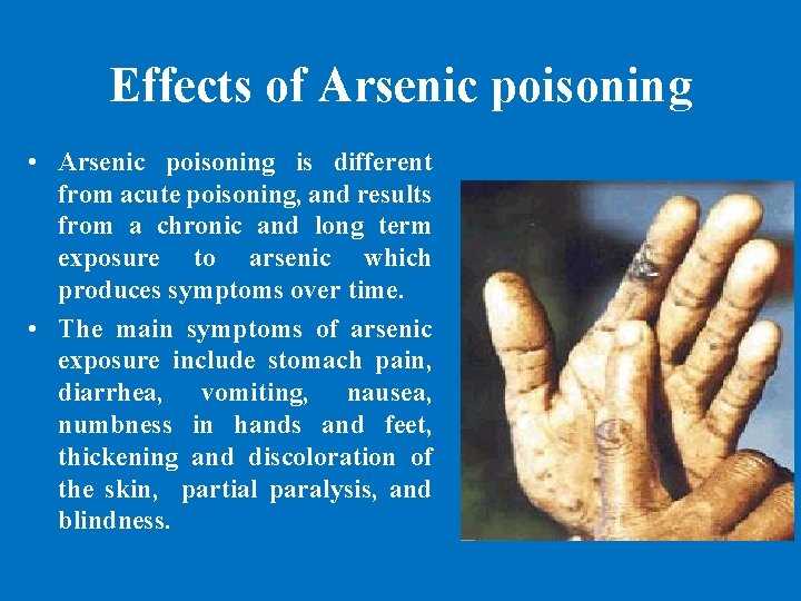 Effects of Arsenic poisoning • Arsenic poisoning is different from acute poisoning, and results