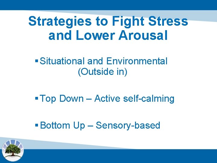 Strategies to Fight Stress and Lower Arousal § Situational and Environmental (Outside in) §