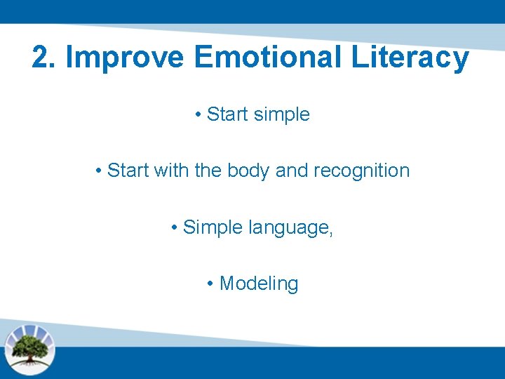 2. Improve Emotional Literacy • Start simple • Start with the body and recognition