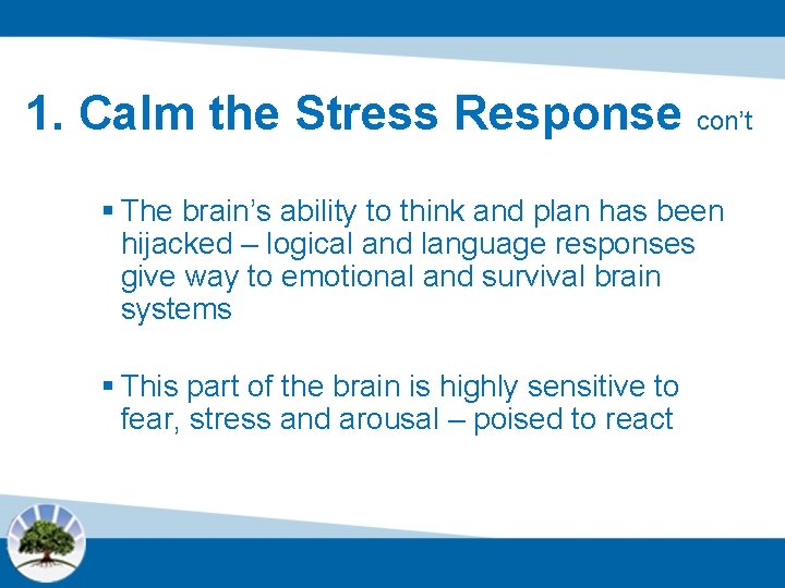 1. Calm the Stress Response con’t § The brain’s ability to think and plan