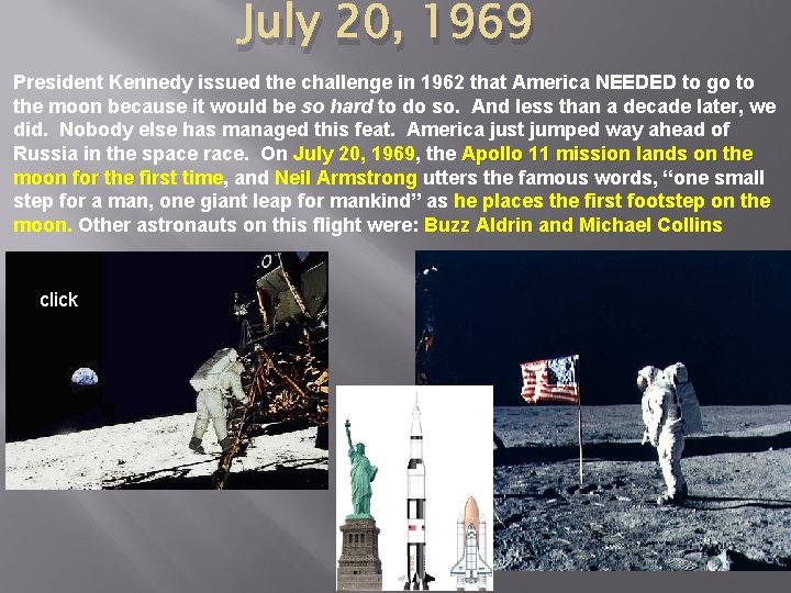 July 20, 1969 President Kennedy issued the challenge in 1962 that America NEEDED to