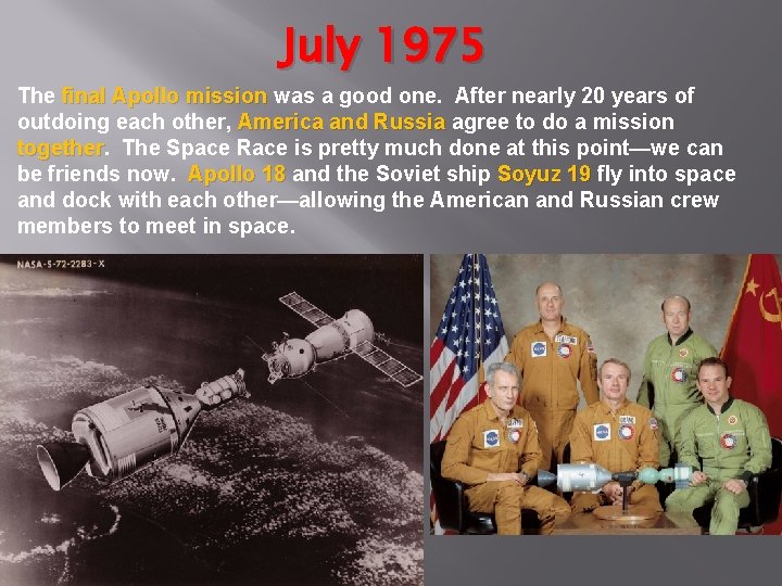 July 1975 The final Apollo mission was a good one. After nearly 20 years