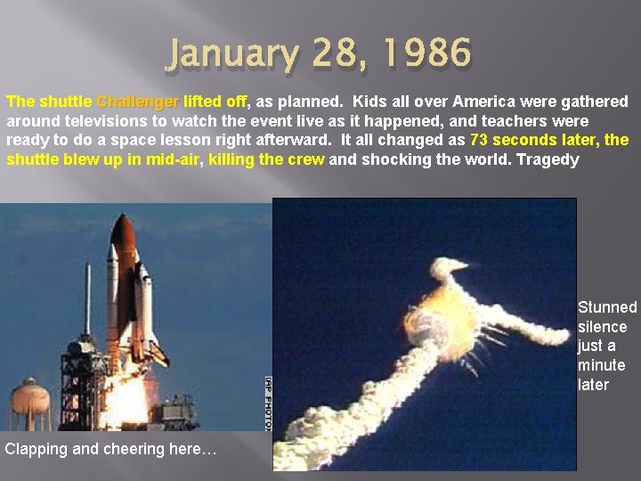 January 28, 1986 The shuttle Challenger lifted off, as planned. Kids all over America