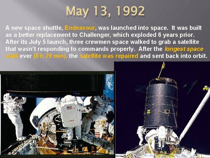 May 13, 1992 A new space shuttle, Endeavour was launched into space. It was