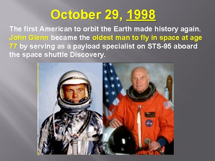 October 29, 1998 The first American to orbit the Earth made history again. John