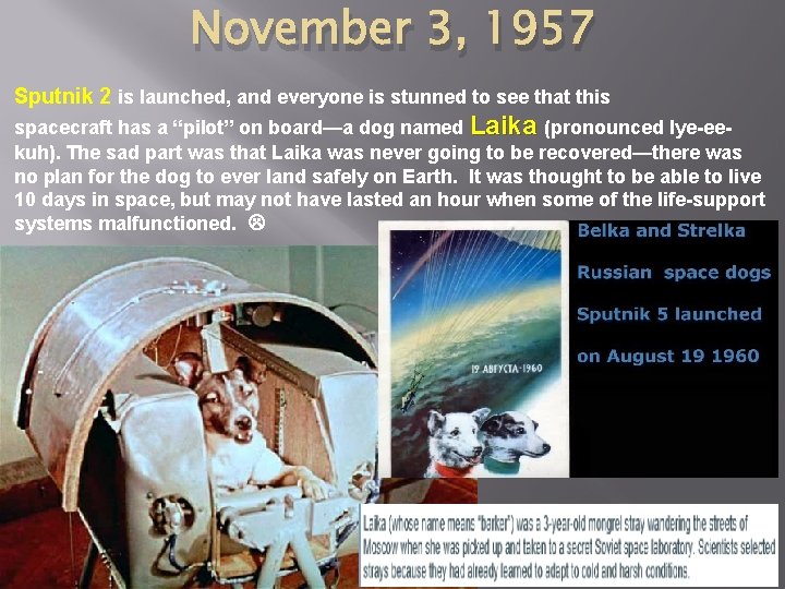 November 3, 1957 Sputnik 2 is launched, and everyone is stunned to see that