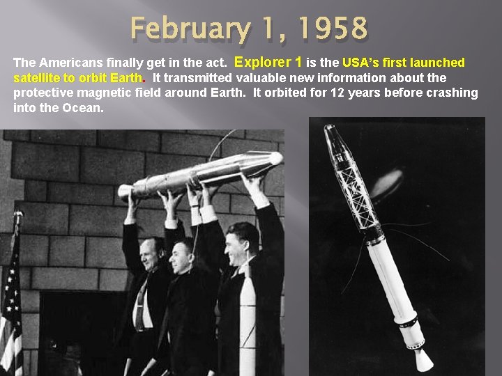February 1, 1958 The Americans finally get in the act. Explorer 1 is the