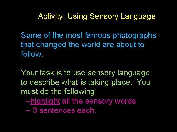 Activity: Using Sensory Language Some of the most famous photographs that changed the world