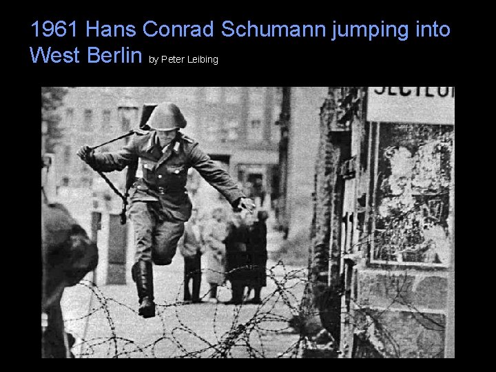 1961 Hans Conrad Schumann jumping into West Berlin by Peter Leibing 