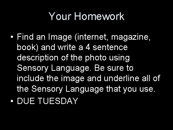 Your Homework • Find an Image (internet, magazine, book) and write a 4 sentence