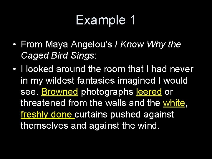 Example 1 • From Maya Angelou’s I Know Why the Caged Bird Sings: •