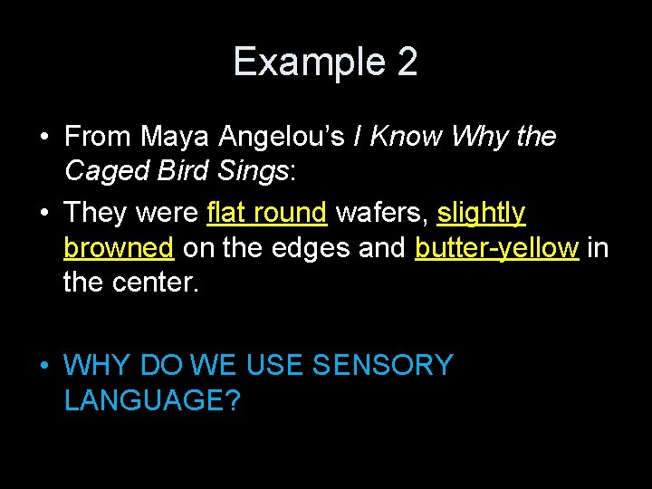 Example 2 • From Maya Angelou’s I Know Why the Caged Bird Sings: •