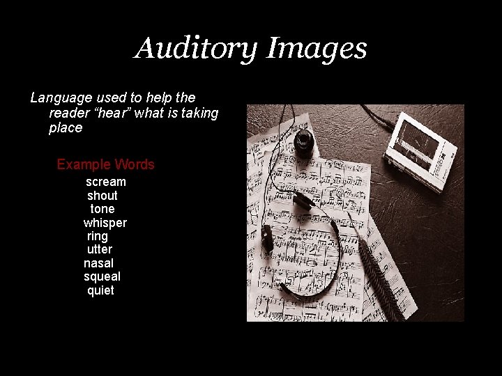Auditory Images Language used to help the reader “hear” what is taking place Example