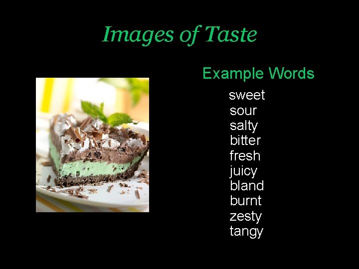 Images of Taste Example Words sweet sour salty bitter fresh juicy bland burnt zesty