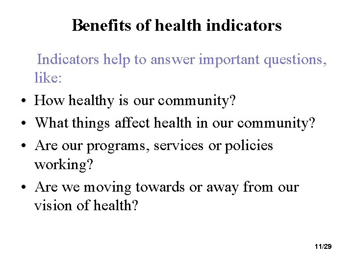 Benefits of health indicators • • Indicators help to answer important questions, like: How