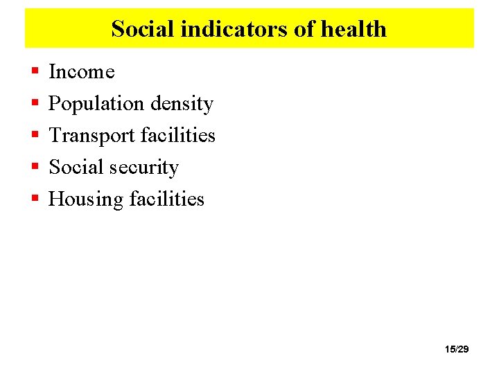 Social indicators of health § § § Income Population density Transport facilities Social security