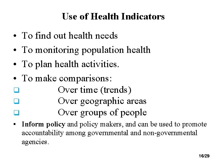 Use of Health Indicators • • To find out health needs To monitoring population