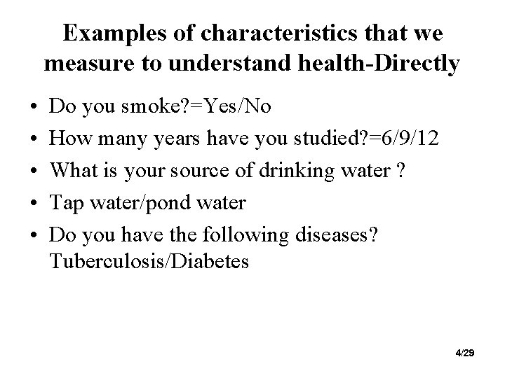 Examples of characteristics that we measure to understand health-Directly • • • Do you