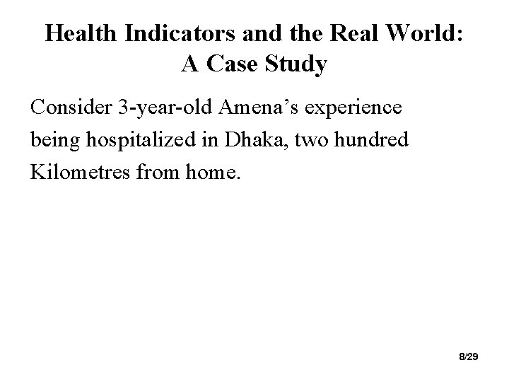 Health Indicators and the Real World: A Case Study Consider 3 -year-old Amena’s experience