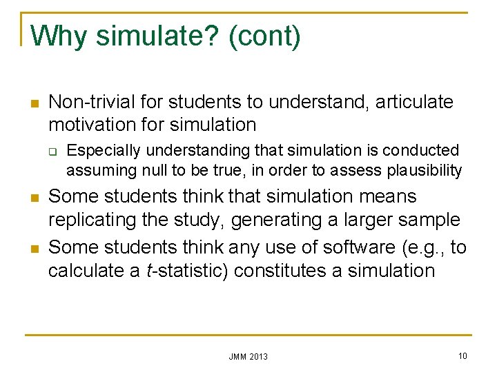 Why simulate? (cont) n Non-trivial for students to understand, articulate motivation for simulation q