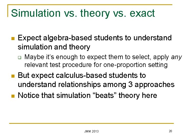 Simulation vs. theory vs. exact n Expect algebra-based students to understand simulation and theory