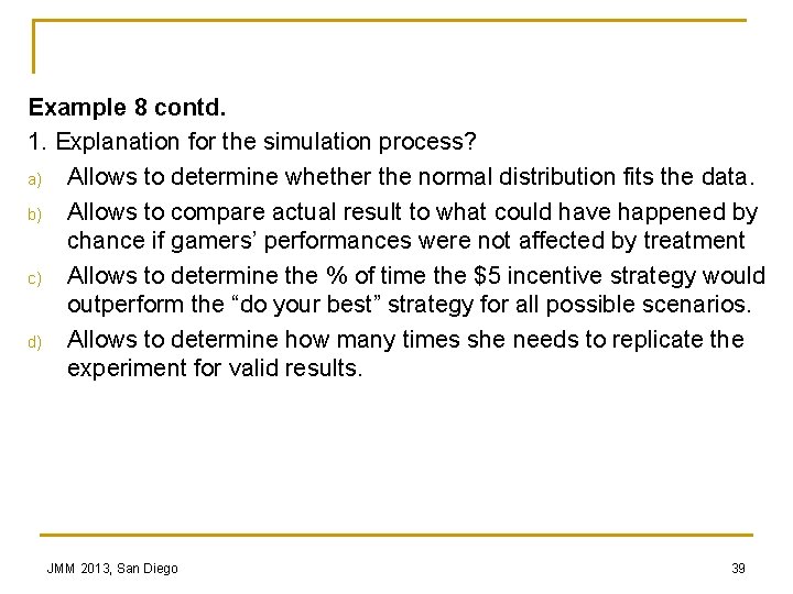 Example 8 contd. 1. Explanation for the simulation process? a) Allows to determine whether