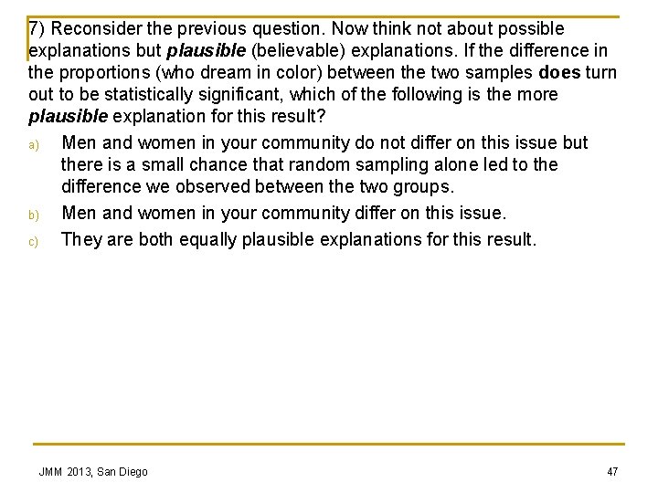 7) Reconsider the previous question. Now think not about possible explanations but plausible (believable)