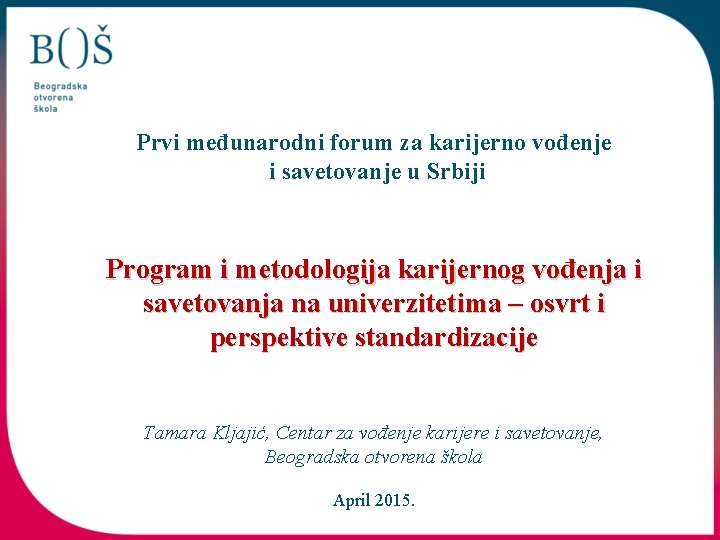 Prvi međunarodni forum za karijerno vođenje i savetovanje u Srbiji Program i metodologija karijernog