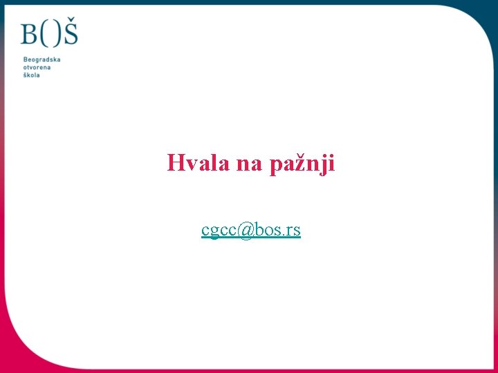 Hvala na pažnji cgcc@bos. rs 